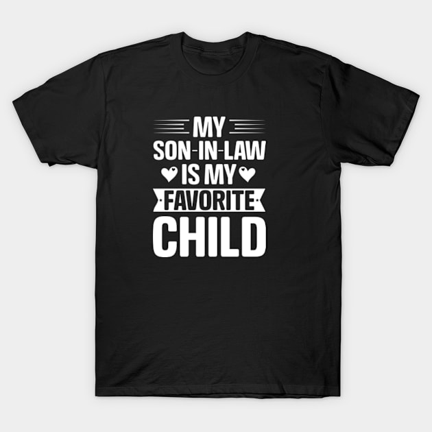 My Son In Law Is My Favorite Child / Favorite Son In Law T-Shirt by CLOCLO